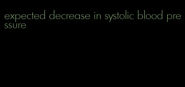 expected decrease in systolic blood pressure