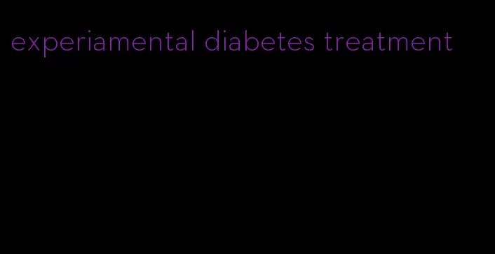 experiamental diabetes treatment