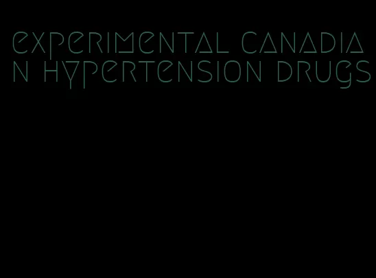 experimental canadian hypertension drugs
