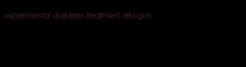 experimental diabetes treatment albugon