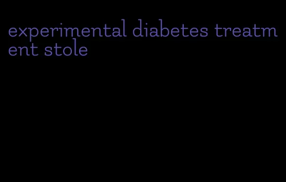 experimental diabetes treatment stole