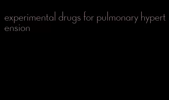 experimental drugs for pulmonary hypertension