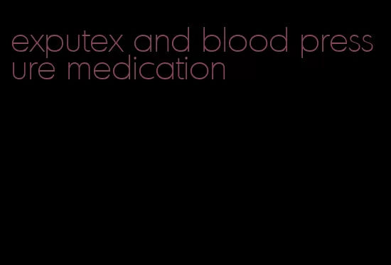 exputex and blood pressure medication