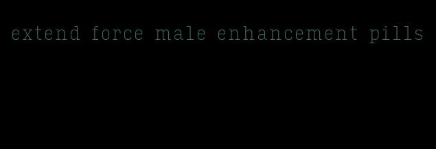 extend force male enhancement pills