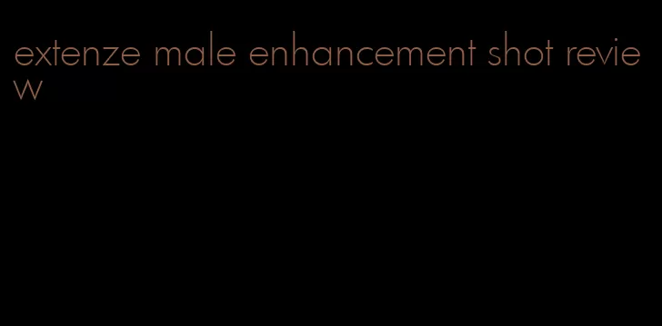 extenze male enhancement shot review