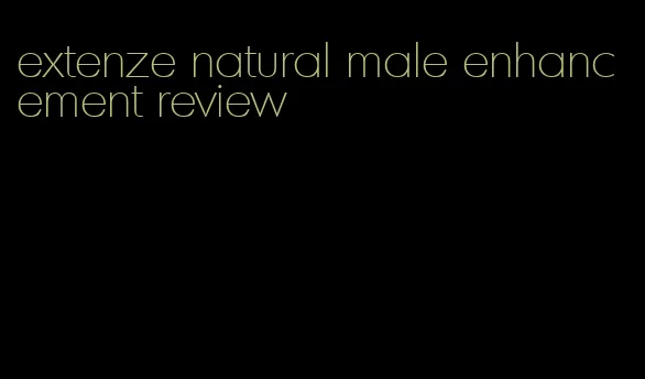 extenze natural male enhancement review