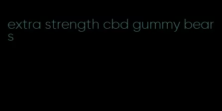extra strength cbd gummy bears