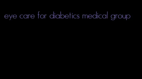 eye care for diabetics medical group