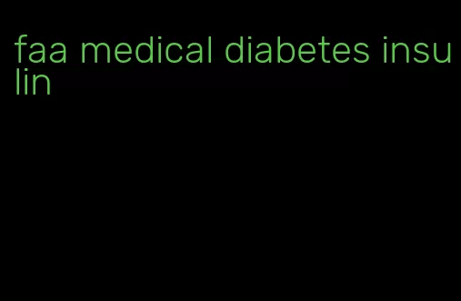 faa medical diabetes insulin