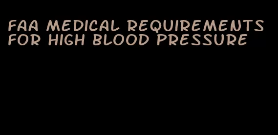 faa medical requirements for high blood pressure