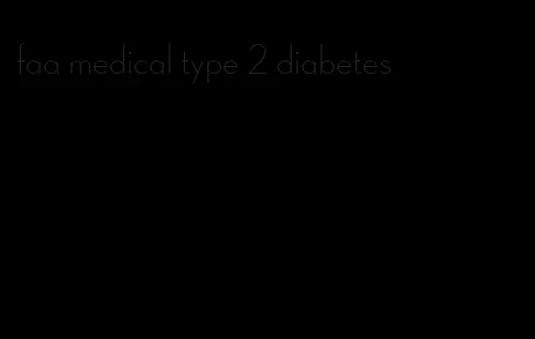 faa medical type 2 diabetes