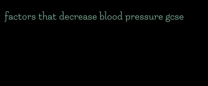 factors that decrease blood pressure gcse