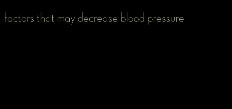factors that may decrease blood pressure