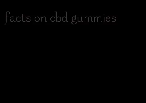 facts on cbd gummies