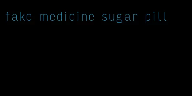 fake medicine sugar pill