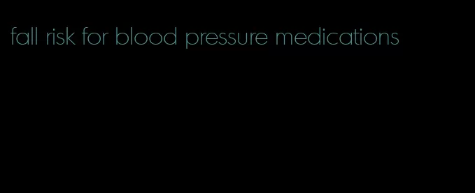 fall risk for blood pressure medications