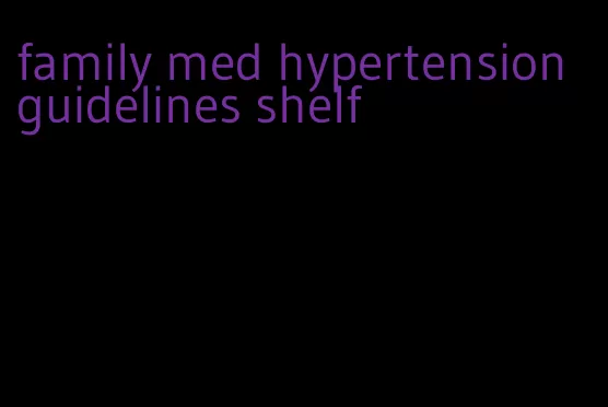 family med hypertension guidelines shelf