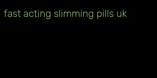 fast acting slimming pills uk