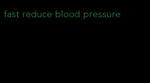 fast reduce blood pressure