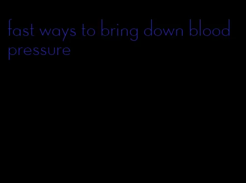 fast ways to bring down blood pressure