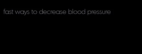 fast ways to decrease blood pressure