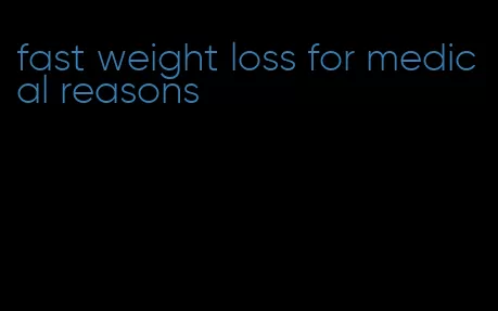 fast weight loss for medical reasons