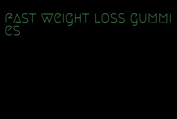 fast weight loss gummies