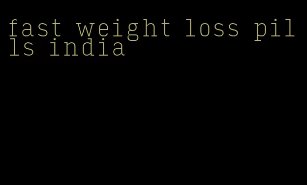 fast weight loss pills india