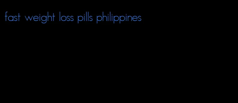 fast weight loss pills philippines