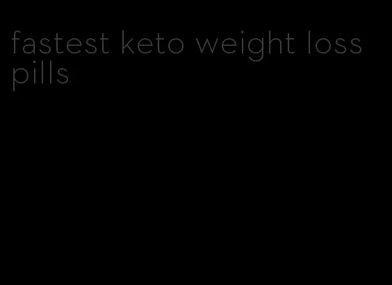 fastest keto weight loss pills