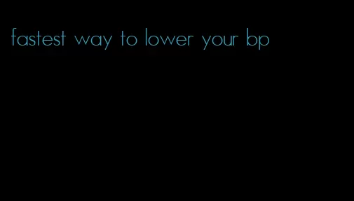 fastest way to lower your bp