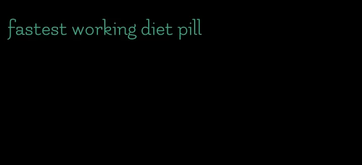 fastest working diet pill
