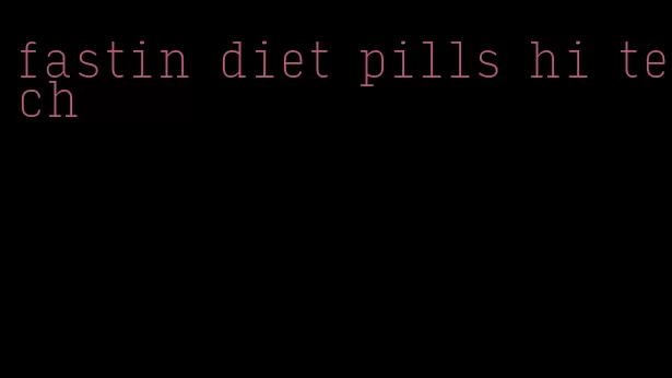 fastin diet pills hi tech