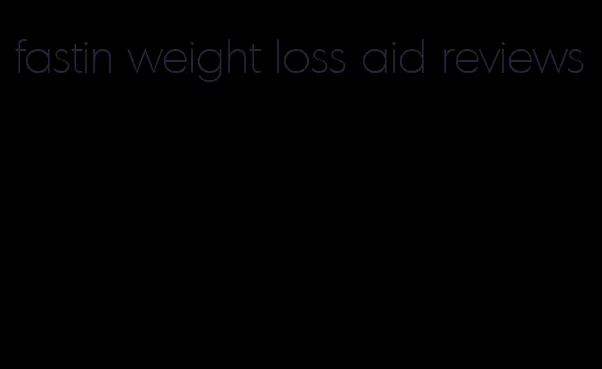 fastin weight loss aid reviews
