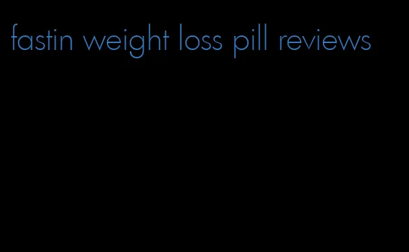 fastin weight loss pill reviews