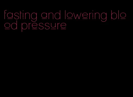 fasting and lowering blood pressure