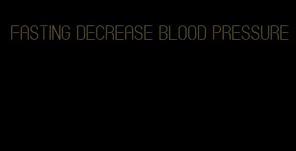 fasting decrease blood pressure