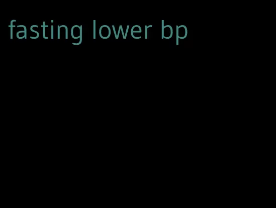 fasting lower bp