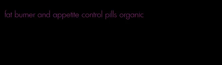 fat burner and appetite control pills organic