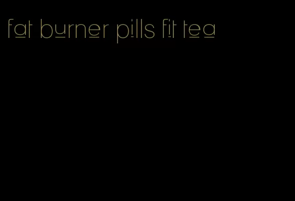 fat burner pills fit tea