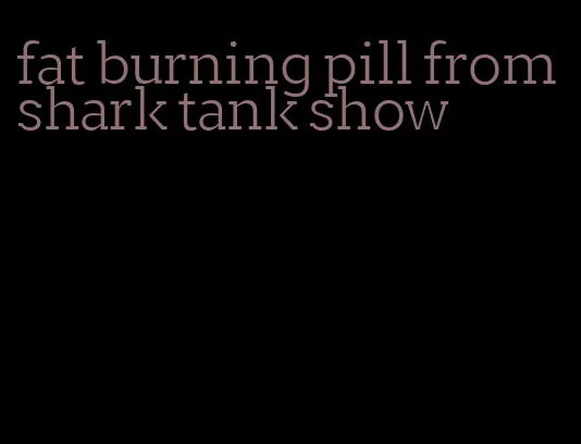 fat burning pill from shark tank show