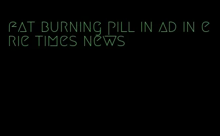 fat burning pill in ad in erie times news