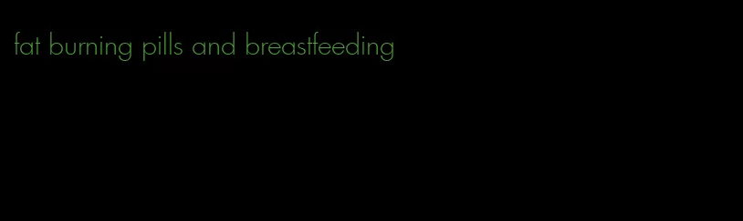 fat burning pills and breastfeeding