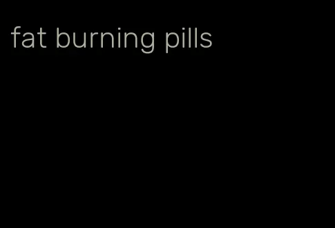fat burning pills