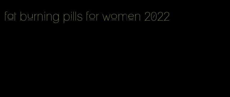 fat burning pills for women 2022