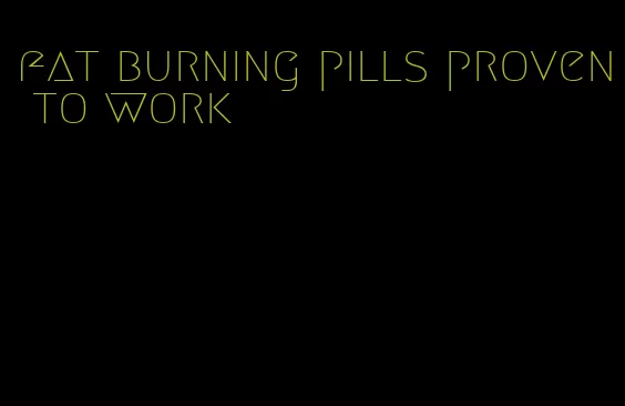 fat burning pills proven to work