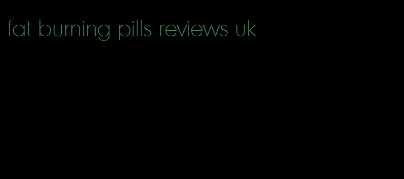 fat burning pills reviews uk