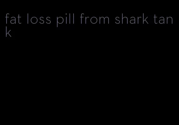 fat loss pill from shark tank