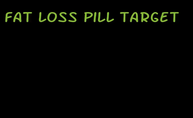 fat loss pill target