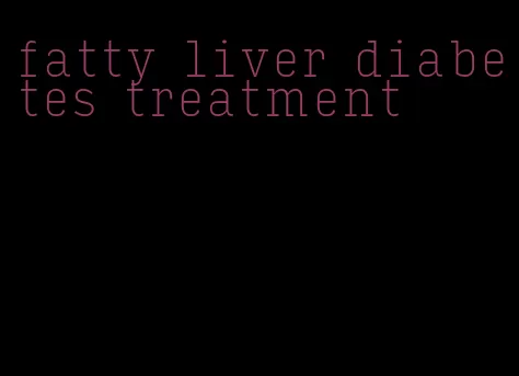 fatty liver diabetes treatment